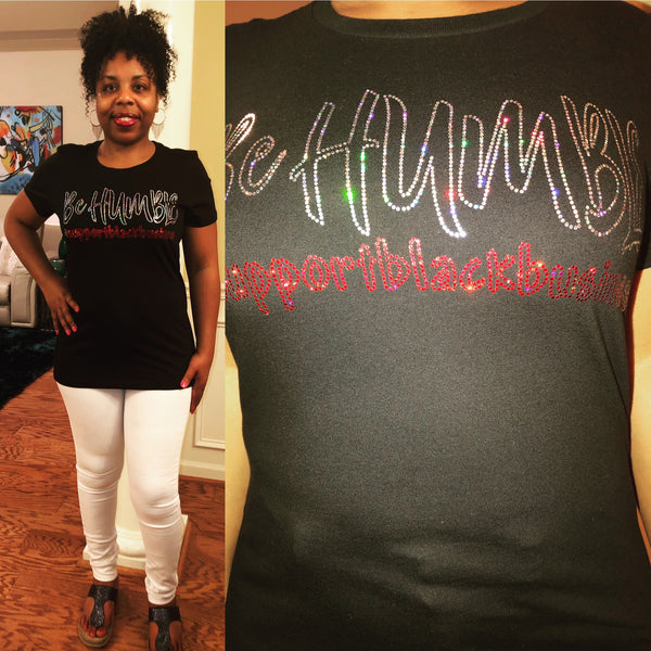 Be Humble...#supportblackbusiness Bling Shirt - Superior Boutique